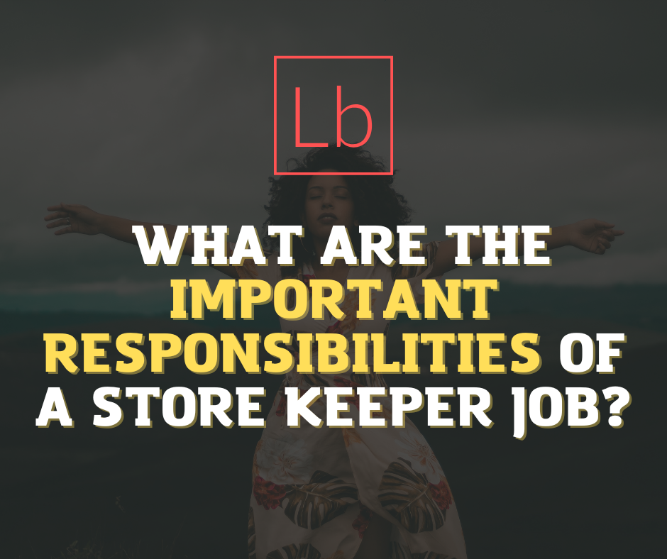 What Are The Important Responsibilities Of A Store Keeper Job 