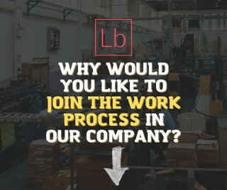 Why would you like to join the work process in our company?