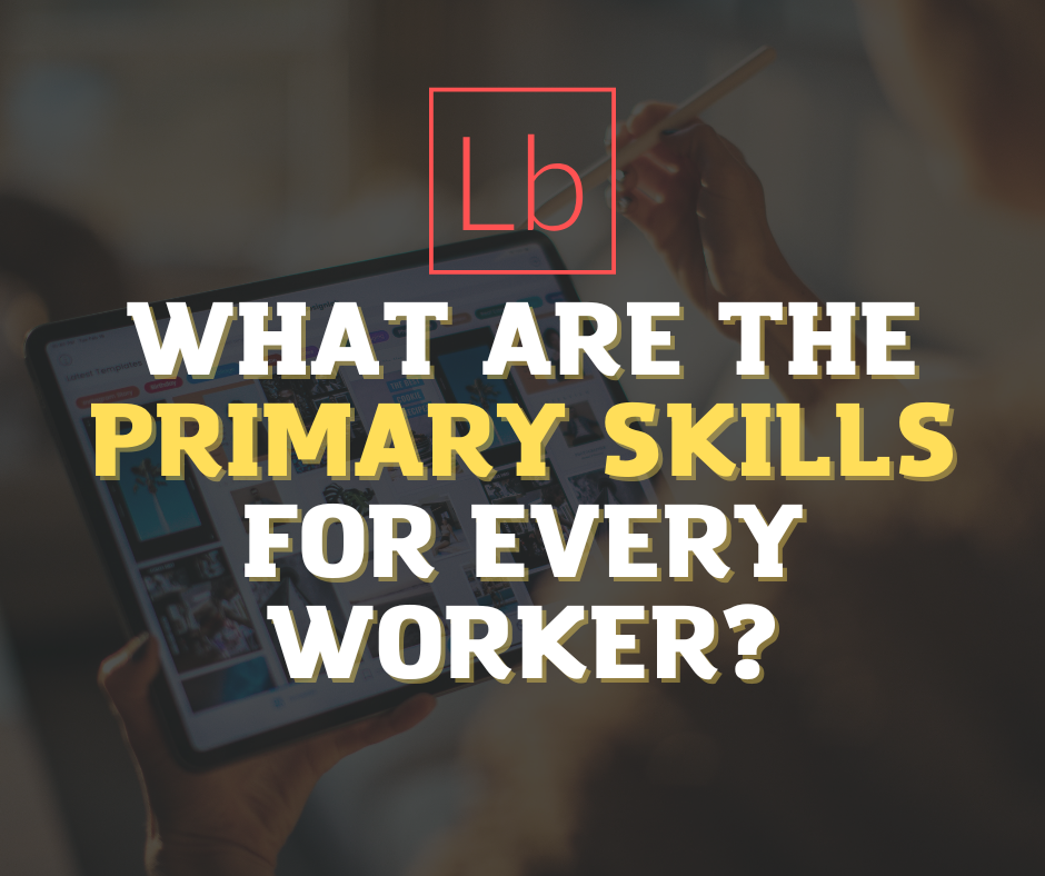 What are the primary skills for every worker?