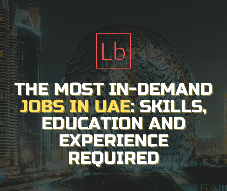 The Most In-Demand Jobs in UAE: Skills, Education and Experience Required